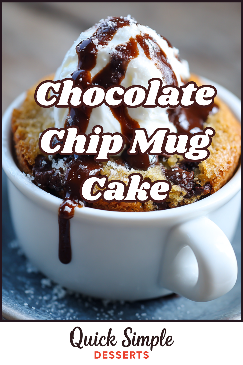 A rich Chocolate Chip Mug Cake topped with whipped cream and chocolate sauce, served in a white mug on a small gray plate. Text reads: "Chocolate Chip Mug Cake. Quick Simple Desserts.