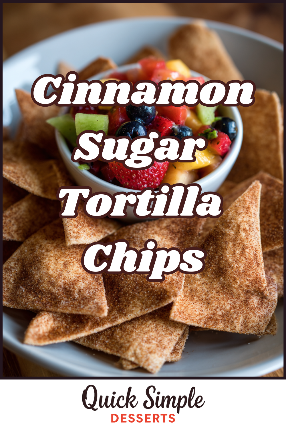 A bowl of fruit salsa is surrounded by crispy Cinnamon Sugar Tortilla Chips on a plate, with text reading "Cinnamon Sugar Tortilla Chips" and "Quick Simple Desserts.